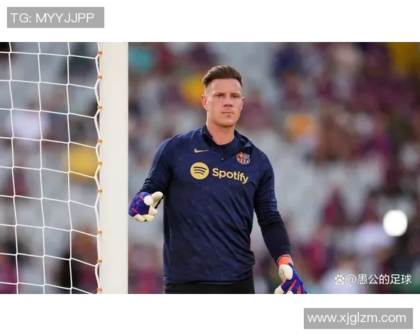 特尔施特根：从青涩门将到世界顶级守护者的蜕变之路